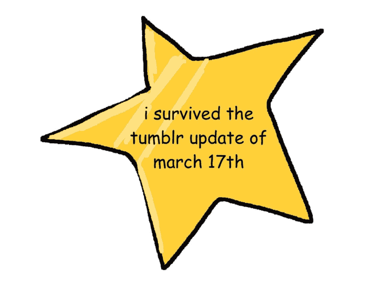 a poorly drawn star that says: I survived the tumblr update of march 17th